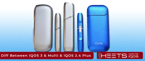 What is the difference between iQOS 3 and iQOS 3 Multi and iQOS 2.4 Plus